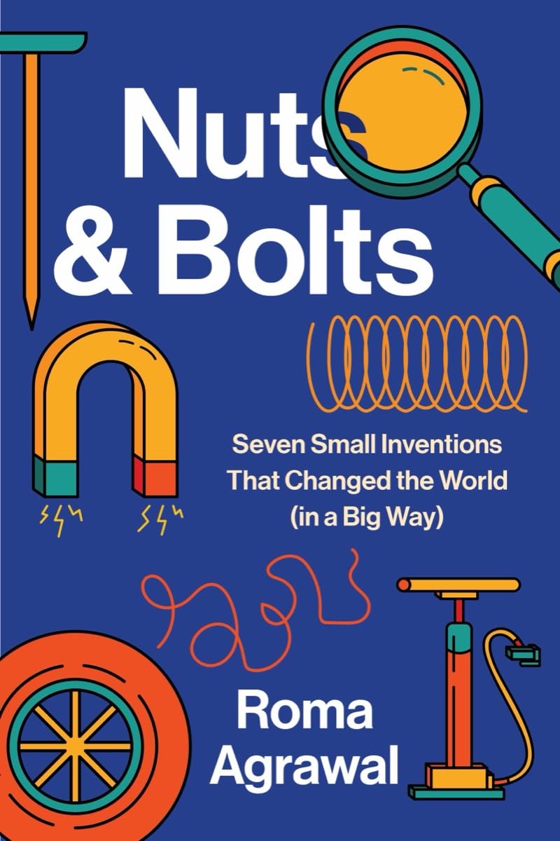 Nuts and Bolts Seven Small Inventions That Changed the World in a Big