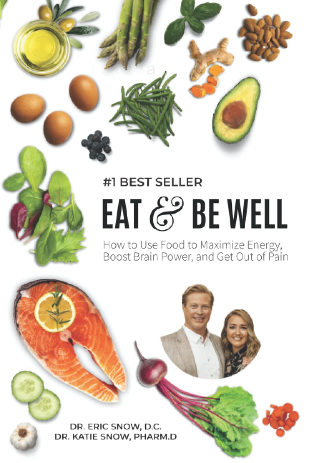 Eat & Be Well: How To Use Food To Maximize Energy, Boost Brain Power, And Get Out Of Pain