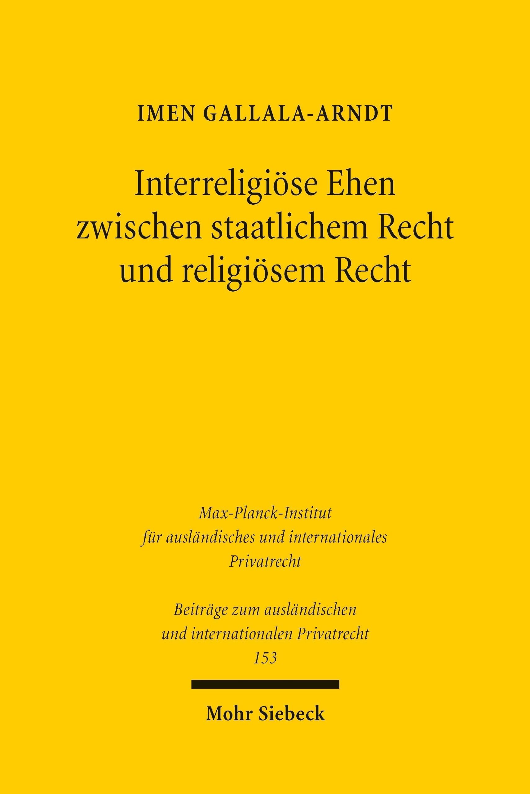 Interreligiöse Ehen zwischen staatlichem Recht und religiösem Recht: Eine Untersuchung am Beispiel von Israel, dem Libanon und Tunesien (Beiträge zum ausländischen und internationalen Privatrecht)