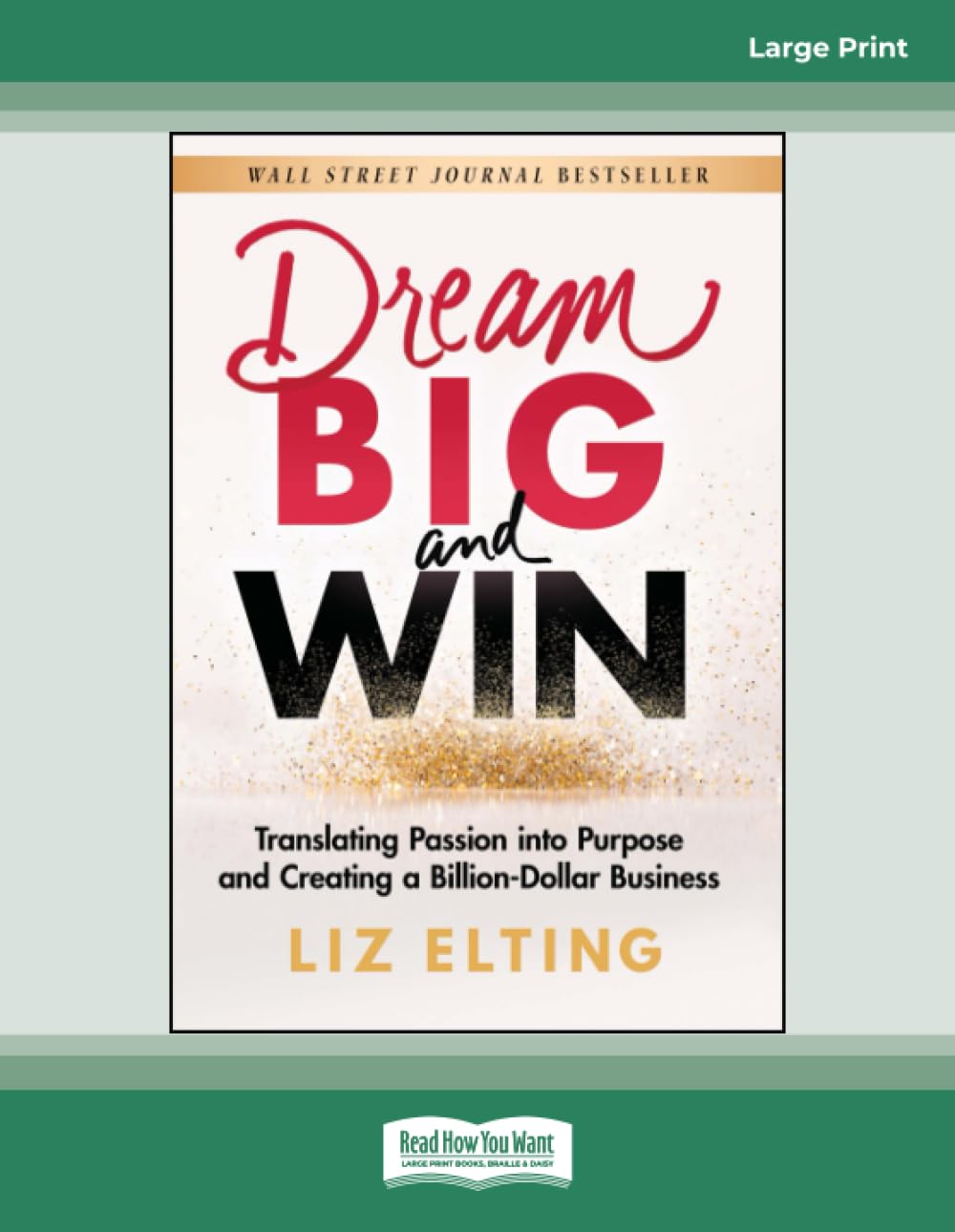 Dream Big and Win: Translating Passion into Purpose and Creating a Billion-Dollar Business: (Large Print Format)
