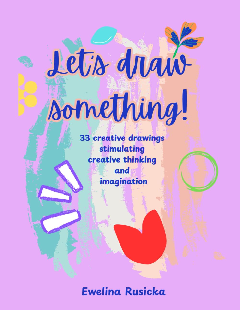 Let's draw something! 33 creative drawings stimulating creative thinking and imagination