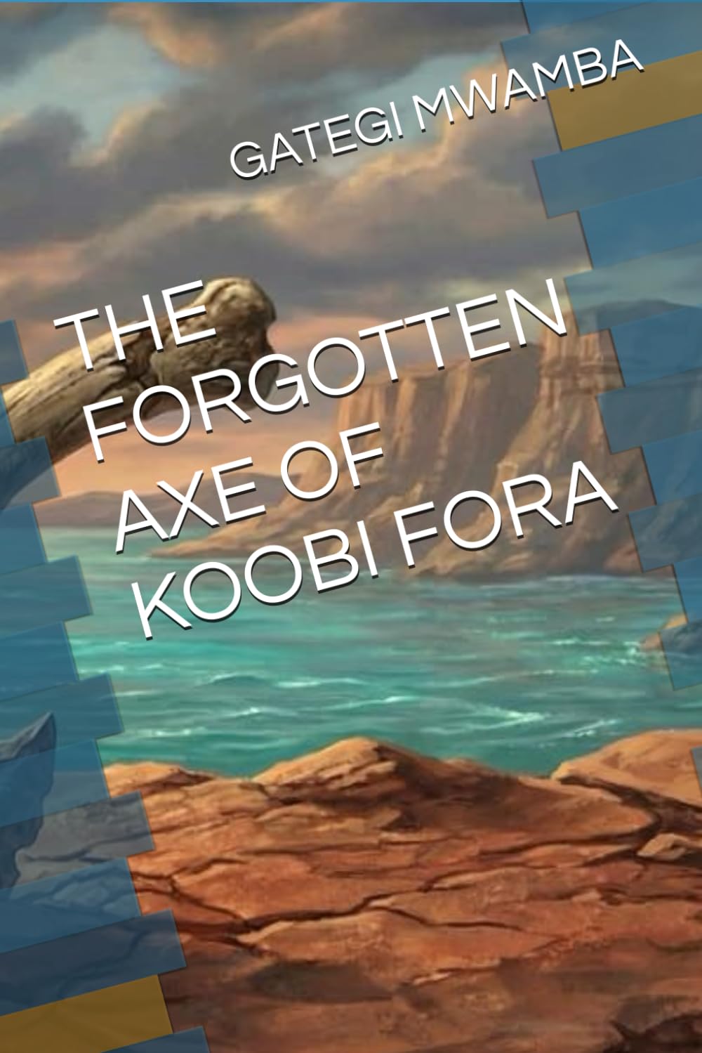 THE FORGOTTEN AXE OF KOOBI FORA (The Cradle Guardians Trilogy)
