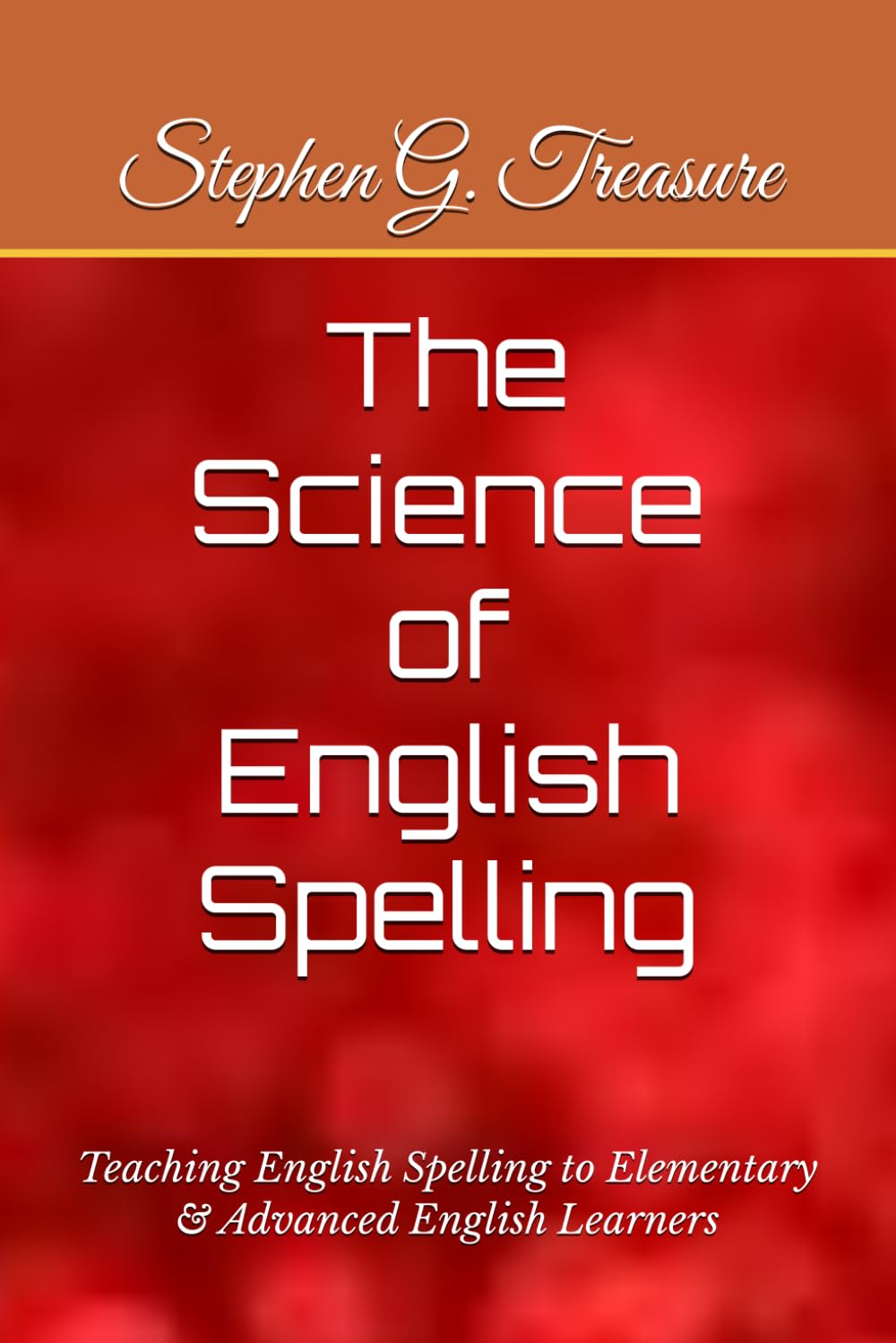 The Science of English Spelling: Teaching English Spelling to Elementary & Advanced English Learners (ENGLISH GRAMMAR SERIES)