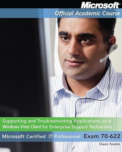 Exam 70-622: Supporting and Troubleshooting Applications on a Windows Vista Client for Enterprise Support...