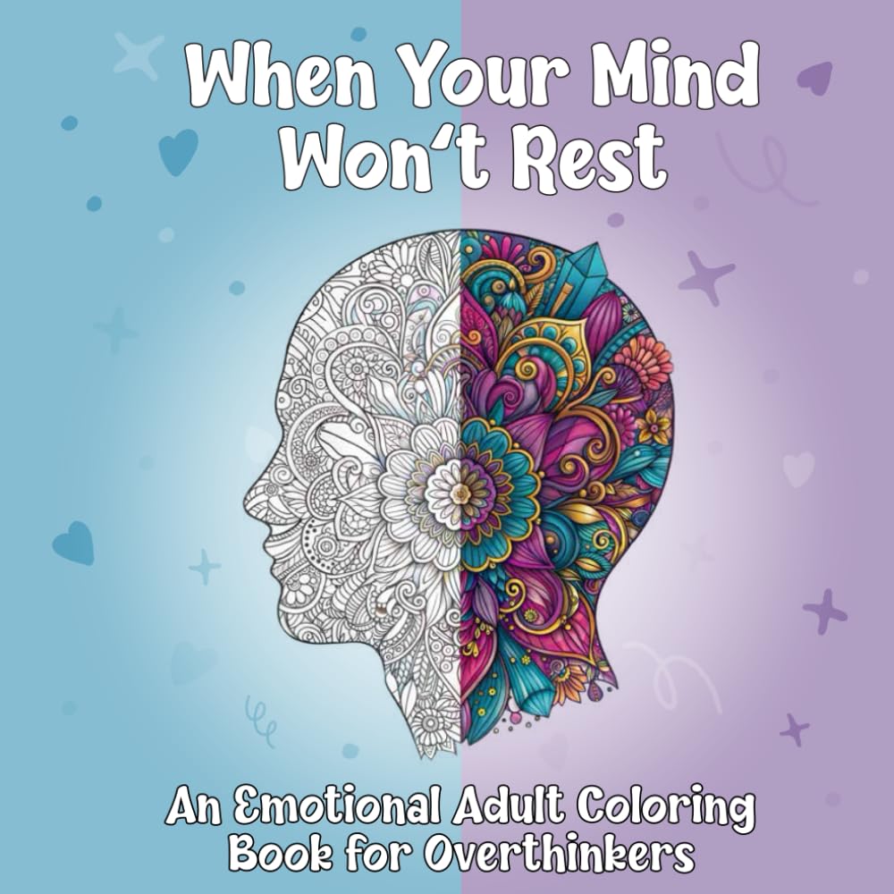 When Your Mind Won’t Rest: An Emotional Adult Coloring Book for Overthinkers to Let Go, Breathe, and Feel Calm Again