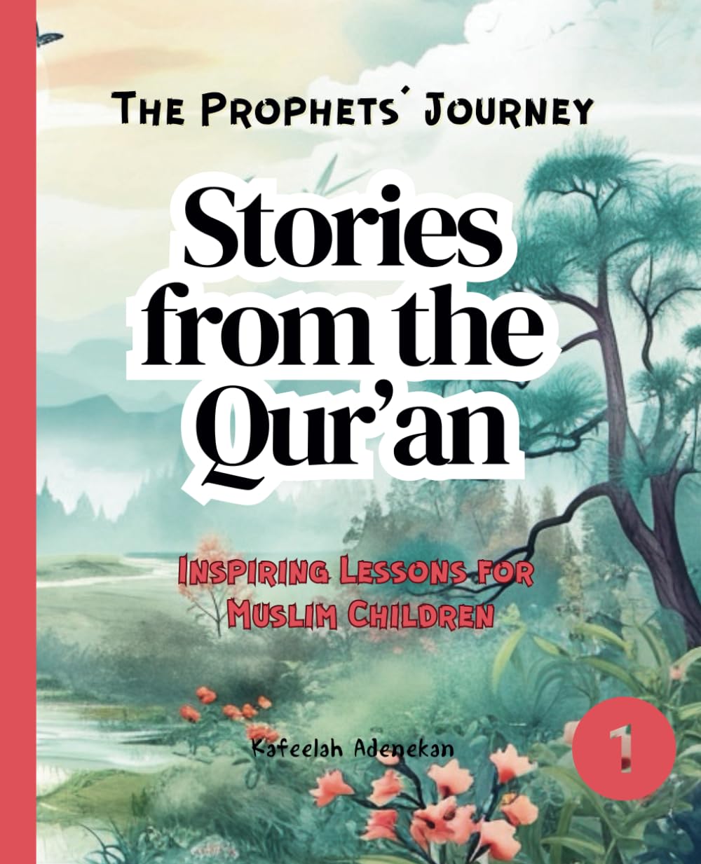 Stories from the Qur’an: Inspiring Lessons for Muslim Children (The Prophets' Journey)