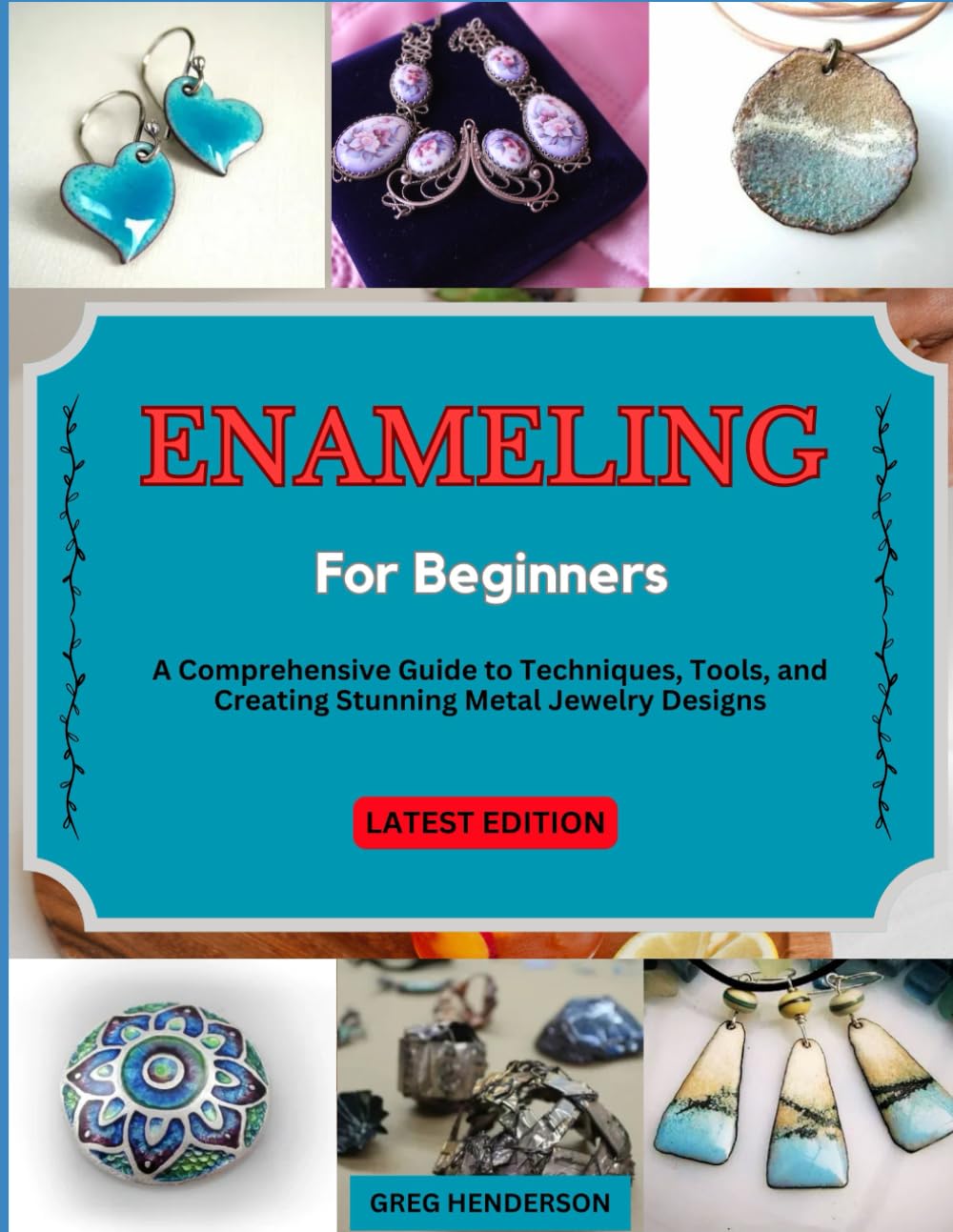 ENAMELING FOR BEGINNERS: A Comprehensive Guide to Techniques, Tools, and Creating Stunning Metal Jewelry Designs