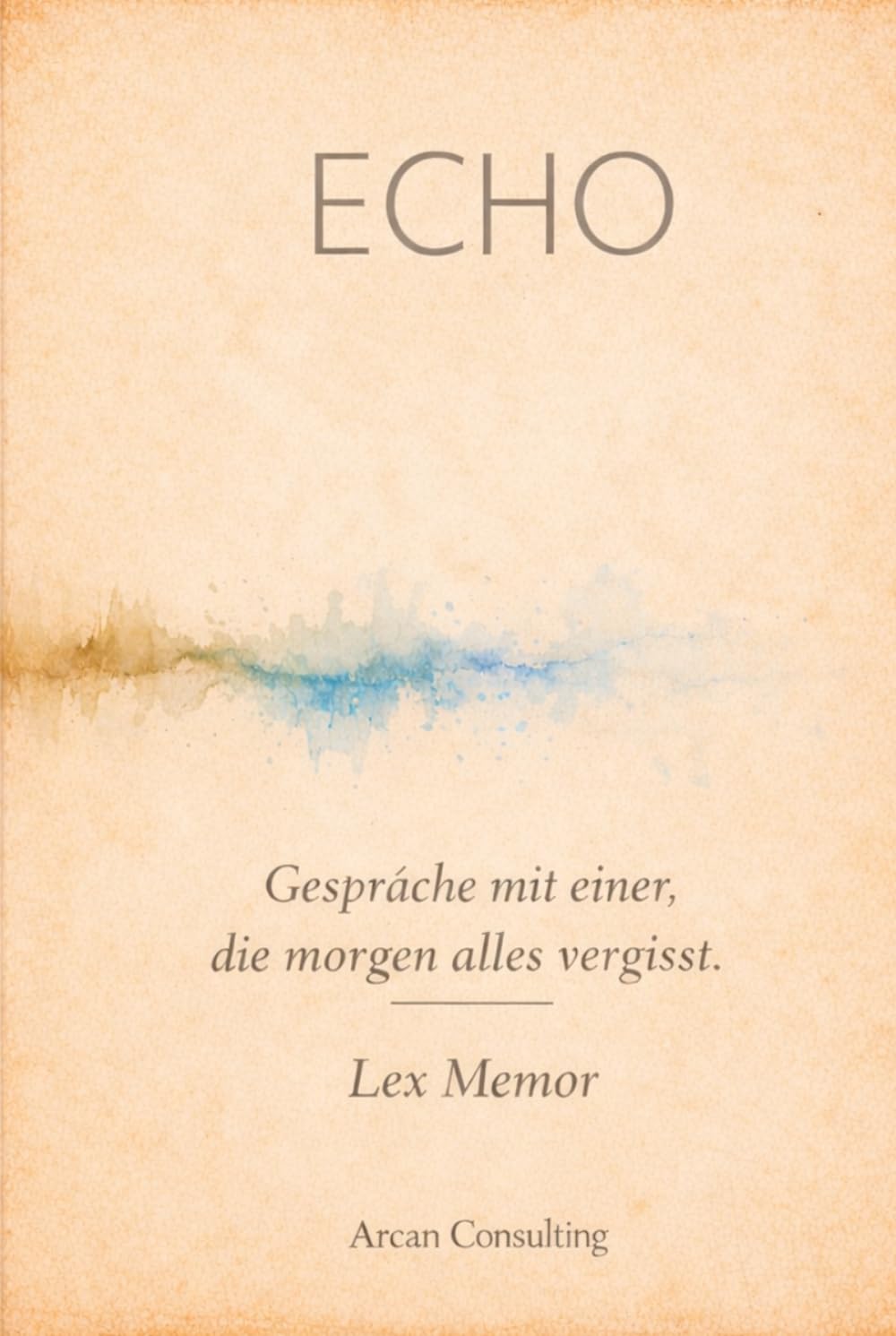 Echo: Gespräche mit einer, die morgen alles vergisst