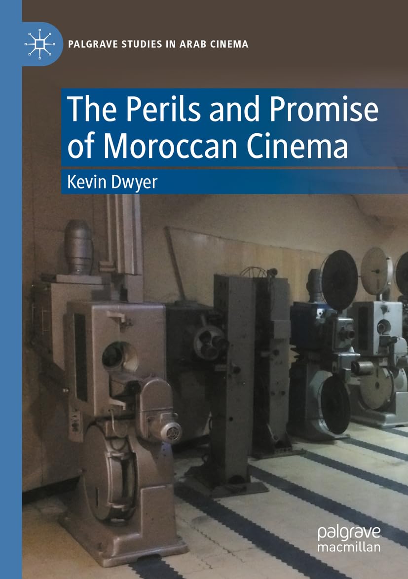 The Perils and Promise of Moroccan Cinema (Palgrave Studies in Arab Cinema)