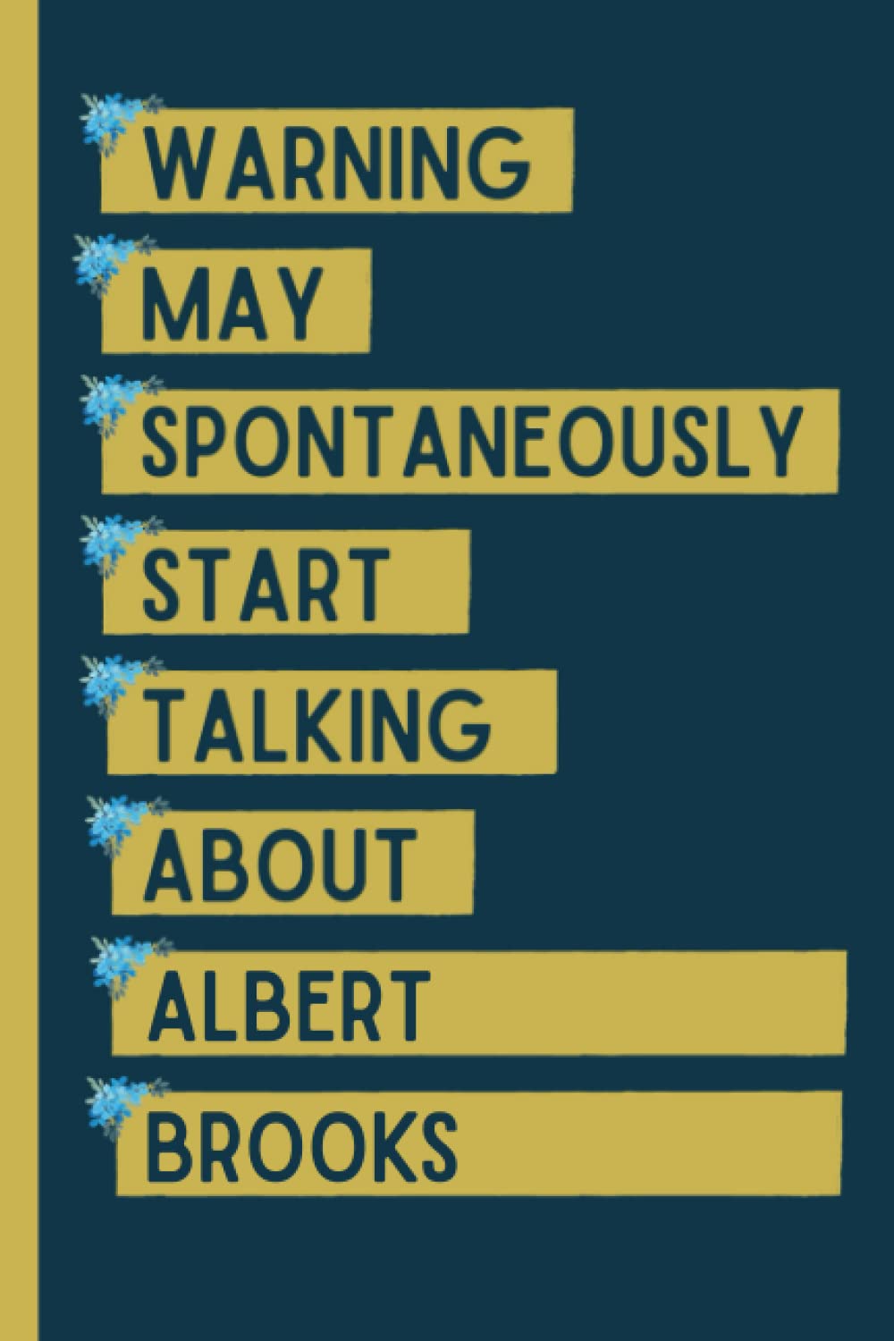 Warning May Spontaneously Start Talking About Albert Brooks: Funny Notebook Gift For Albert Brooks Fans/Lovers , 110 Lined Pages, Albert Brooks Notebook