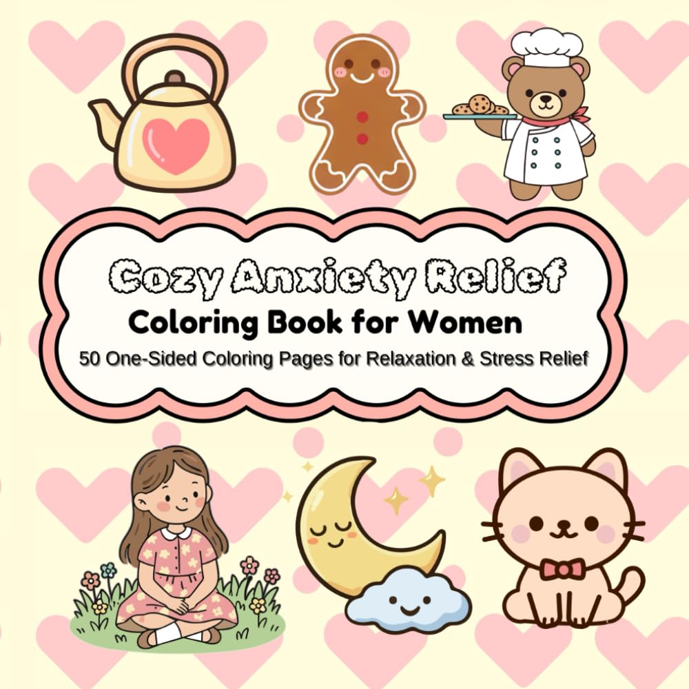 Cozy Anxiety Relief Coloring Book for Women: 50 One-Sided Cozy Coloring Pages for Relaxation, Stress Relief, and Mindfulness