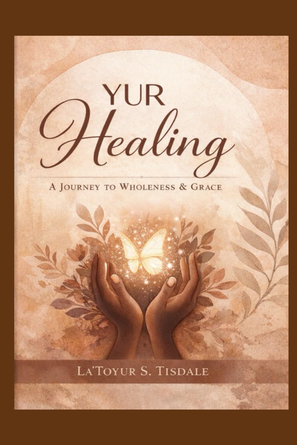 YUR Healing: A Journey to Wholeness & Grace