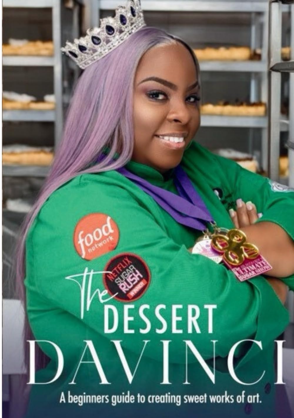 The Dessert Davinci: A beginners guide to creating sweet works of art.