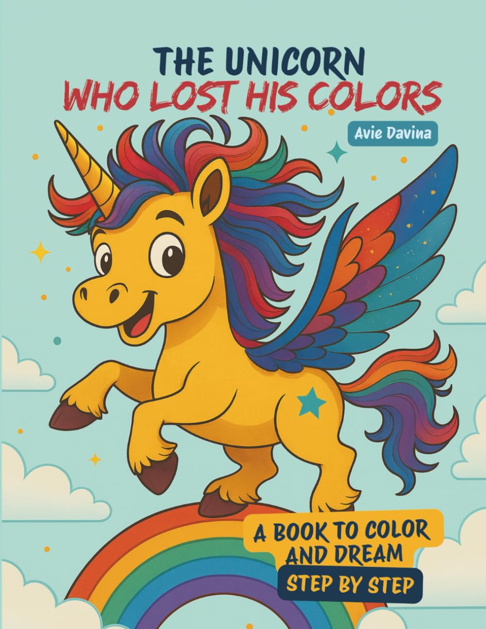 The Unicorn Who Lost His Colors: A coloring book to read, color, and discover the magic of friendship and self-confidence.