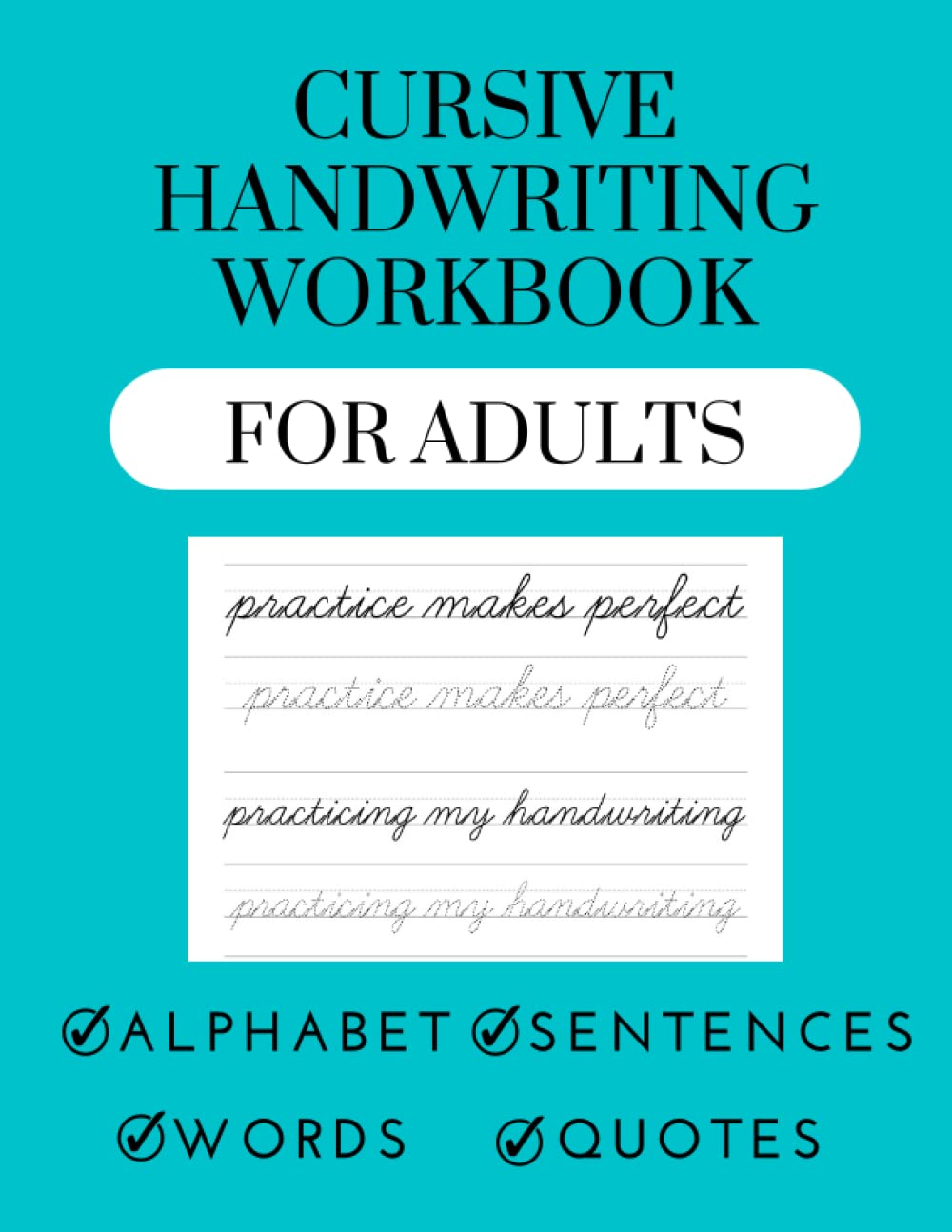 Cursive handwriting workbook for adults: A handwriting guide to learn and improve cursive writing with alphabet, words, motivational quotes and sentences.