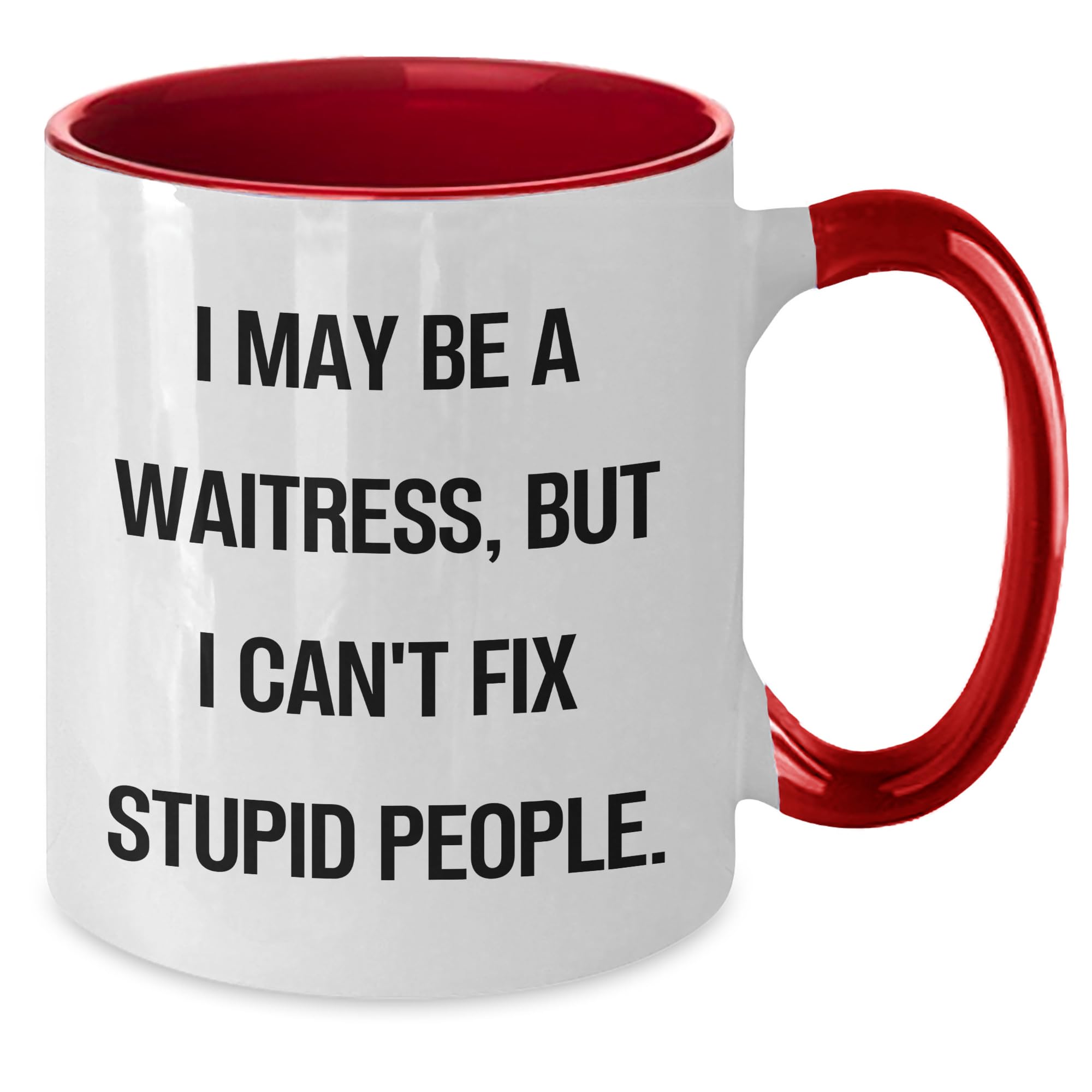 Funny Waitress Two Tone Coffee Mug Gifts for Waitress Birthday, I May Be A Waitress, But I Can't Fix Stupid People. - Gifts from Women for Waitress Birthday