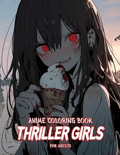 Thriller Anime Girls Coloring Book: Chilling Manga Art for Relaxation, Featuring Gorgeous and Frightening Illustrations for Horror Enthusiasts, For Teens