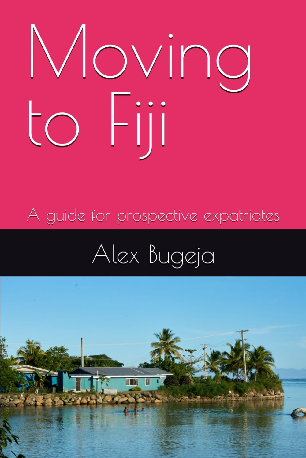 Moving to Fiji: A guide for prospective expatriates (Guides for Prospective Expatriates)
