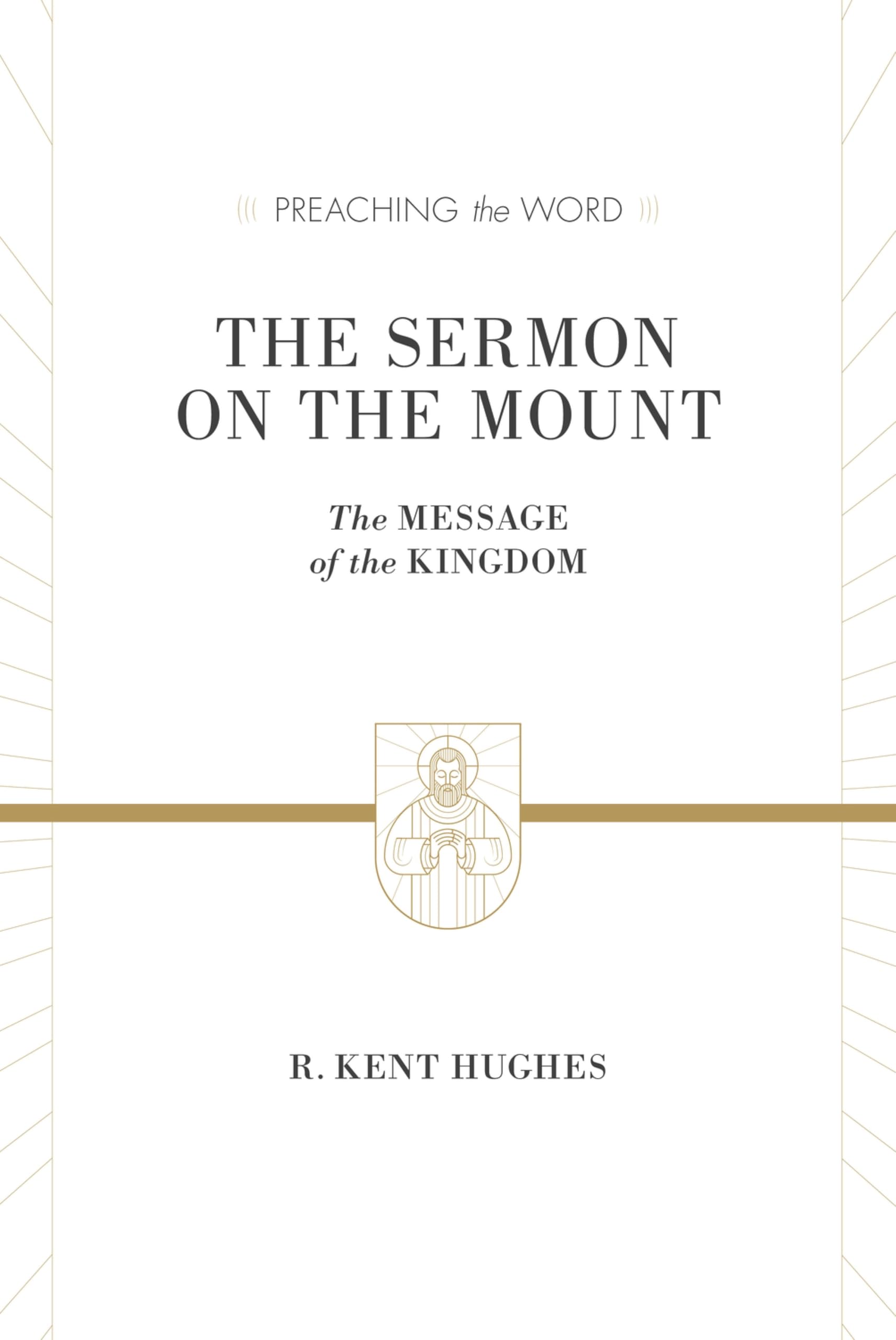 The Sermon on the Mount: The Message of the Kingdom (ESV Edition) (Preaching the Word)