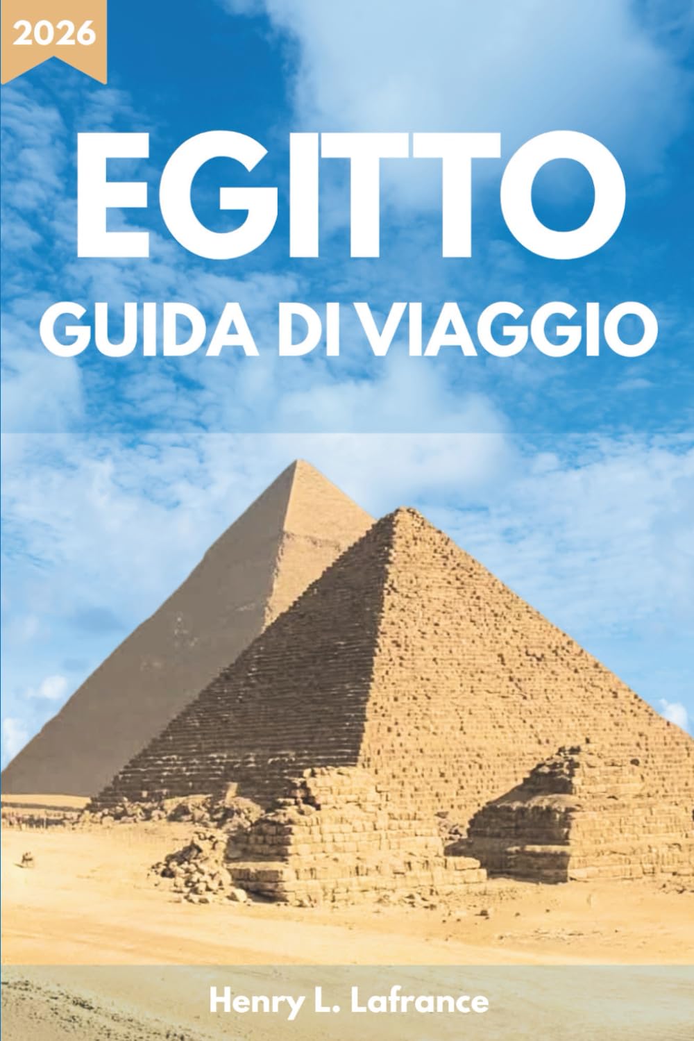 EGITTO GUIDA DI VIAGGIO 2026: Itinerari e requisiti per il visto, con opzioni di alloggio e trasporti locali