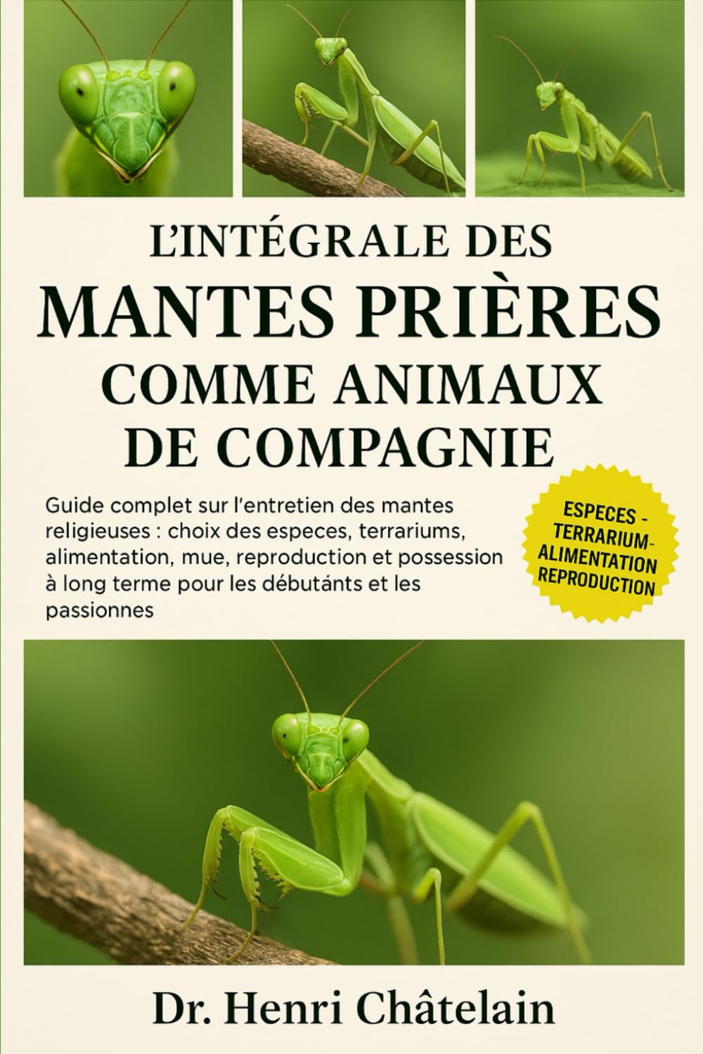 L'INTÉGRALE DES MANTES PRIÈRES COMME ANIMAUX DE COMPAGNIE: Guide complet sur l'entretien des mantes religieuses : choix des espèces, terrariums, ... terme pour les débutants et les passionnés