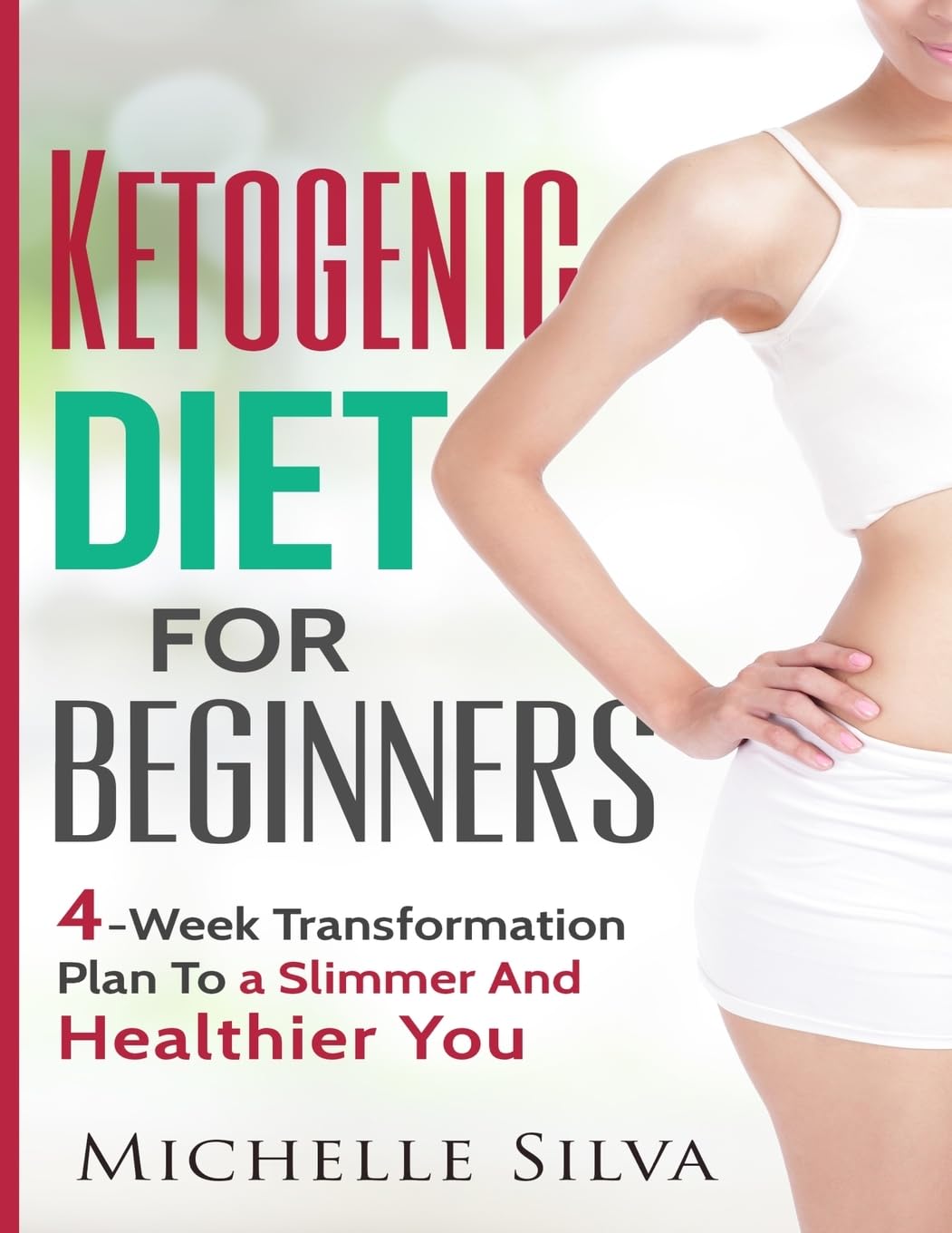Ketogenic Diet For Beginners: 4-Week Transformation Plan To a Slimmer And Healthier You