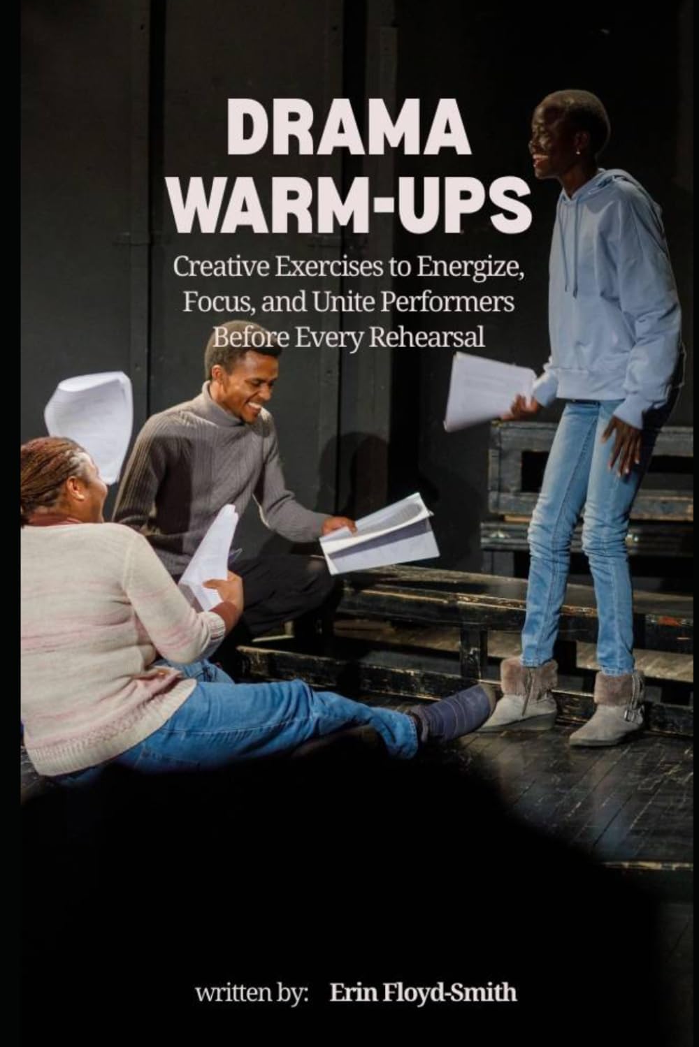 Drama Warm-Ups: Creative Exercises to Energize, Focus, and Unite Performers Before Every Rehearsal