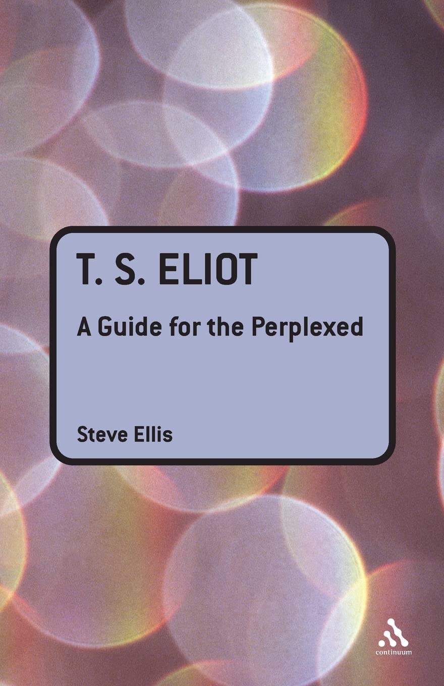 T. S. Eliot: A Guide for the Perplexed