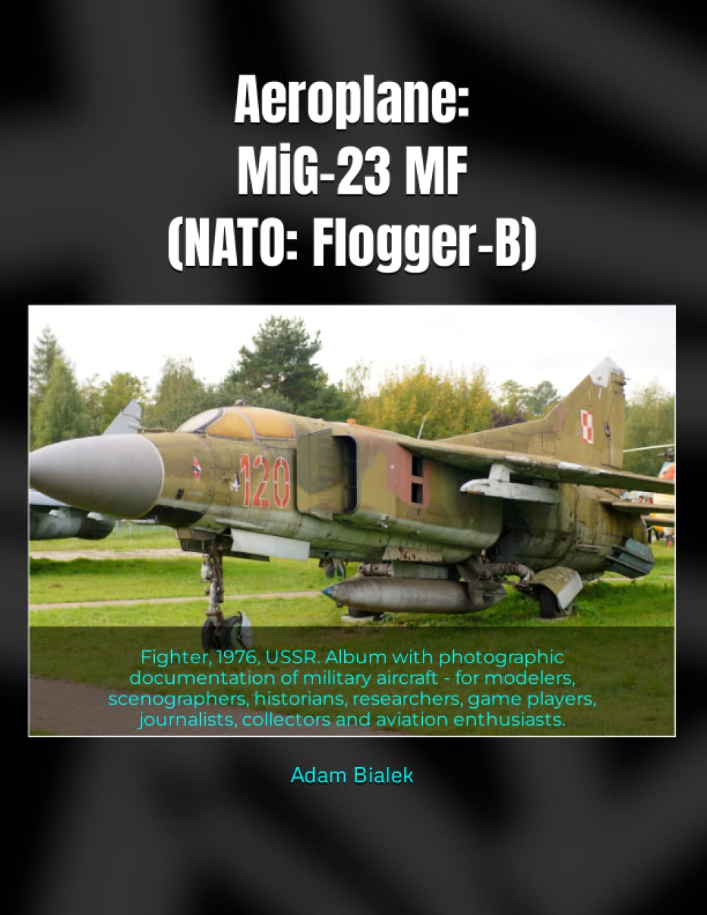 Aeroplane: MiG-23 MF (NATO: Flogger-B): Fighter, 1976, USSR. Album with photographic documentation of military aircraft - for modelers, scenographers, ... aviation enthusiasts. (Airplanes & Airport)
