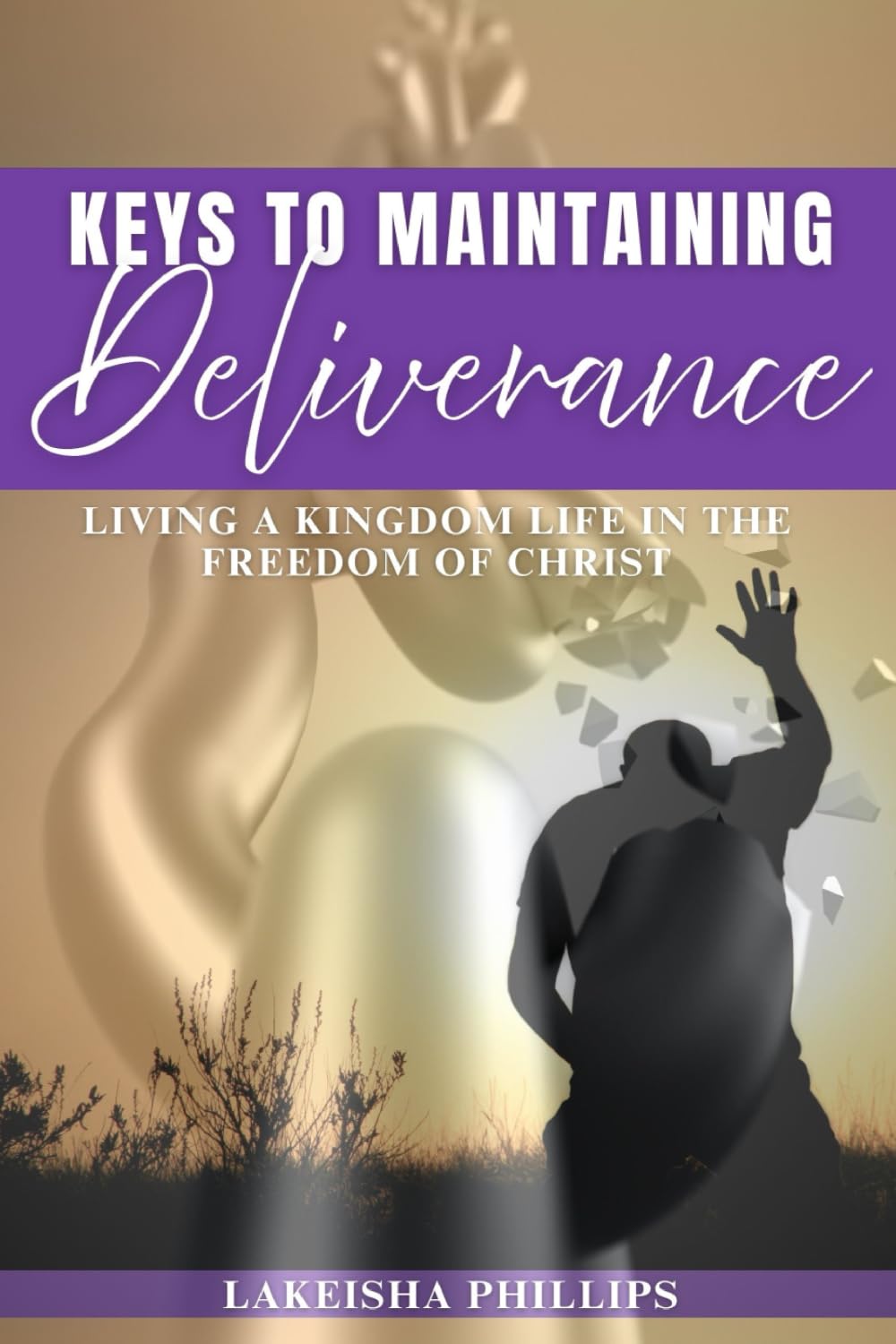Keys to Maintaining Deliverance: Living Life In the Freedom of Christ!