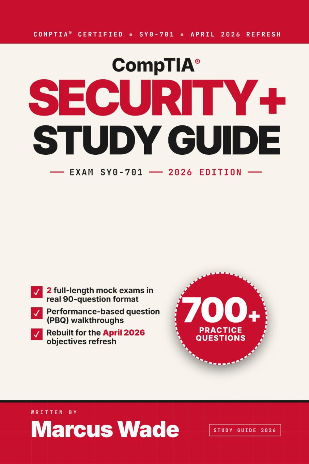 CompTIA Security+ SY0-701 2026 Study Guide: Pass the SY0-701 on Your First Try with 700+ Practice Questions, Realistic PBQ Scenarios, and Full Coverage of the April 2026 Objectives Refresh