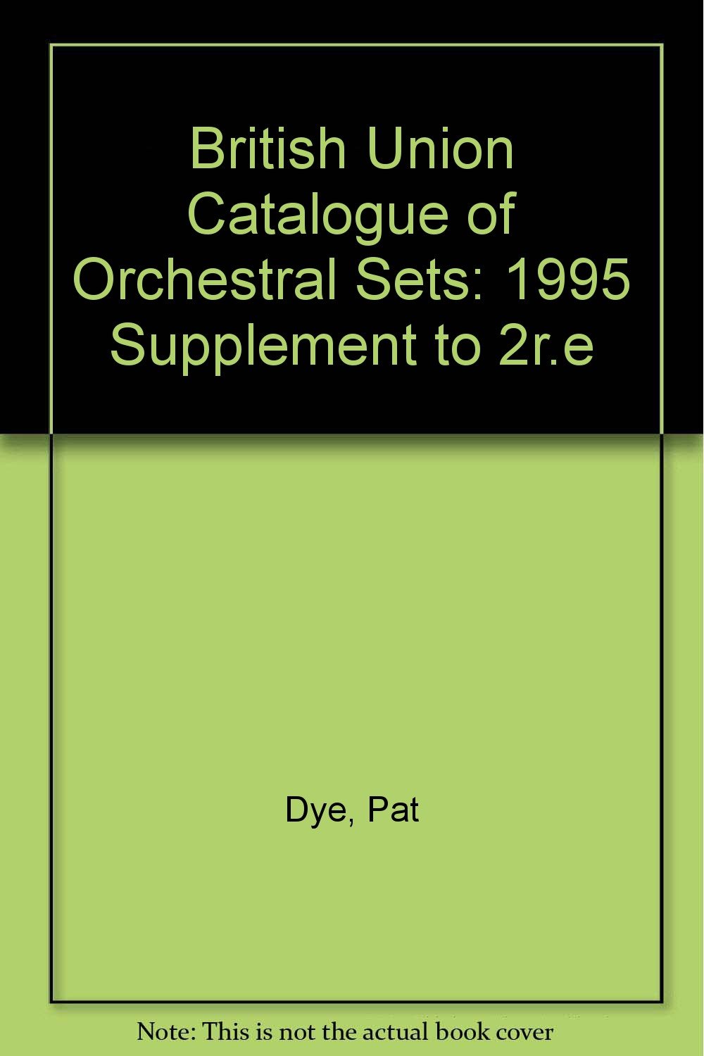 British Union Catalogue or Orchestral Sets Pat Dye 9780712321174