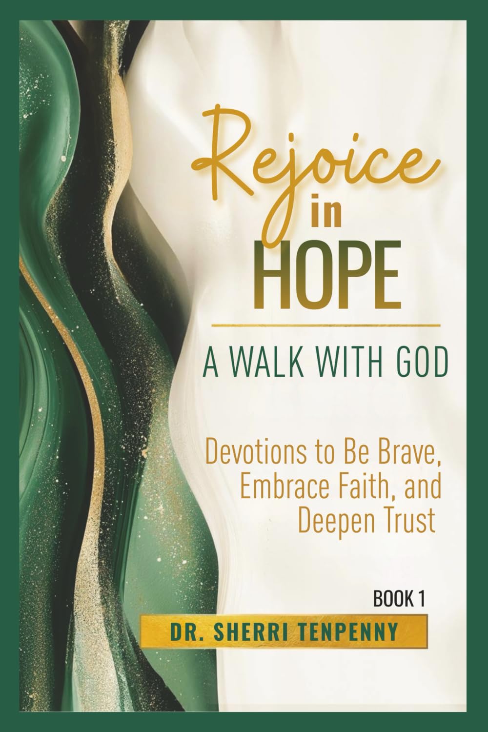 Rejoice in Hope: A Walk With God: Devotions to Be Brave, Embrace Faith, and Deepen Trust: 1
