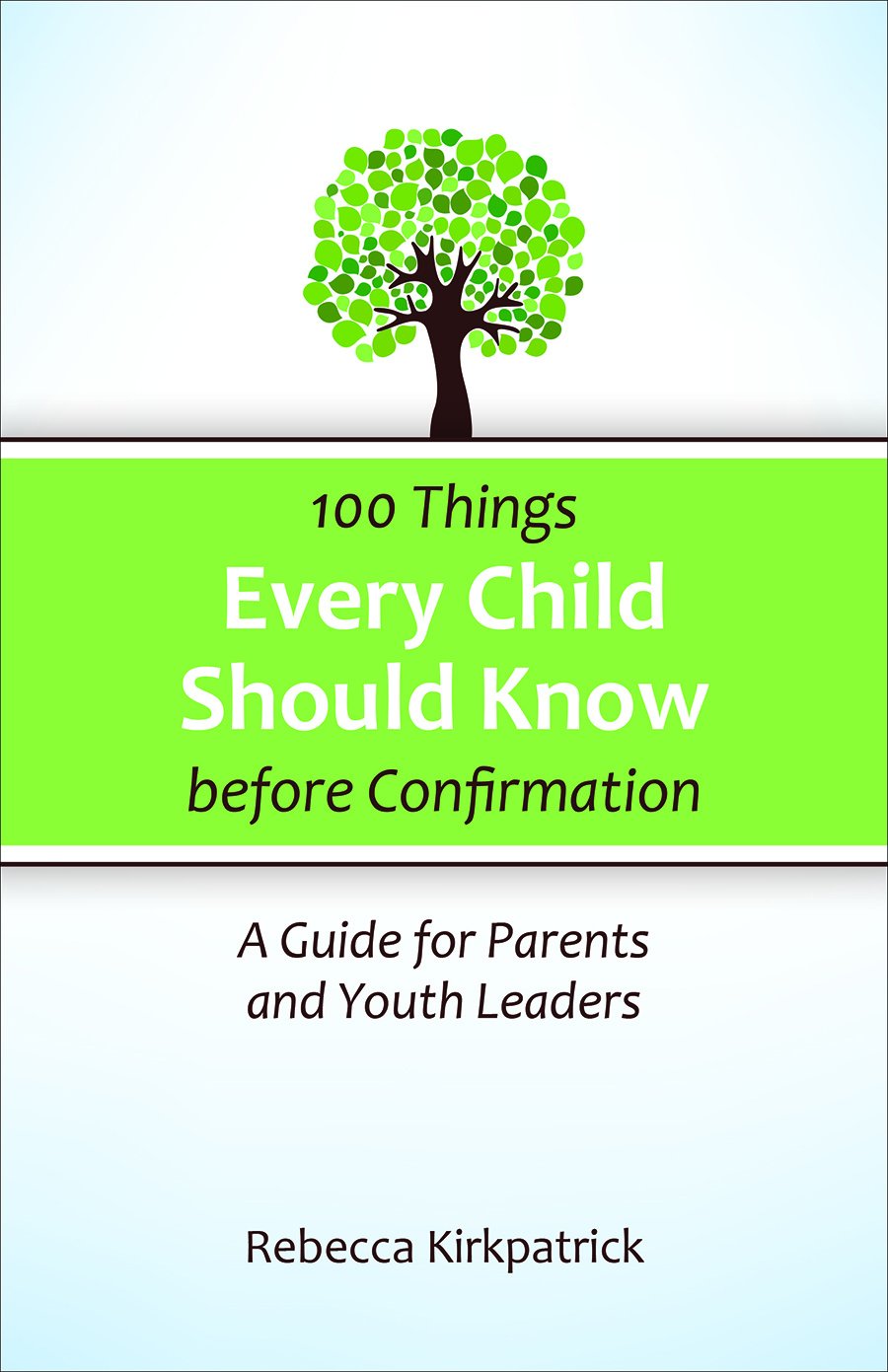 100 Things Every Child Should Know Before Confirmation: A Guide for Parents and Youth Leaders