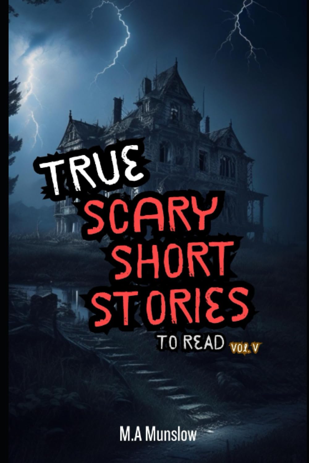 True Scary Short Stories to Read Vol. V: A Collection of Twelve Tales of Terror (True Scary Short Stories Series)