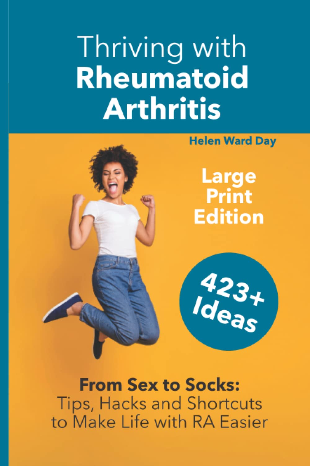 Thriving with Rheumatoid Arthritis: From Sex to Socks: Tips, Hacks and Shortcuts to Make Life with RA Easier