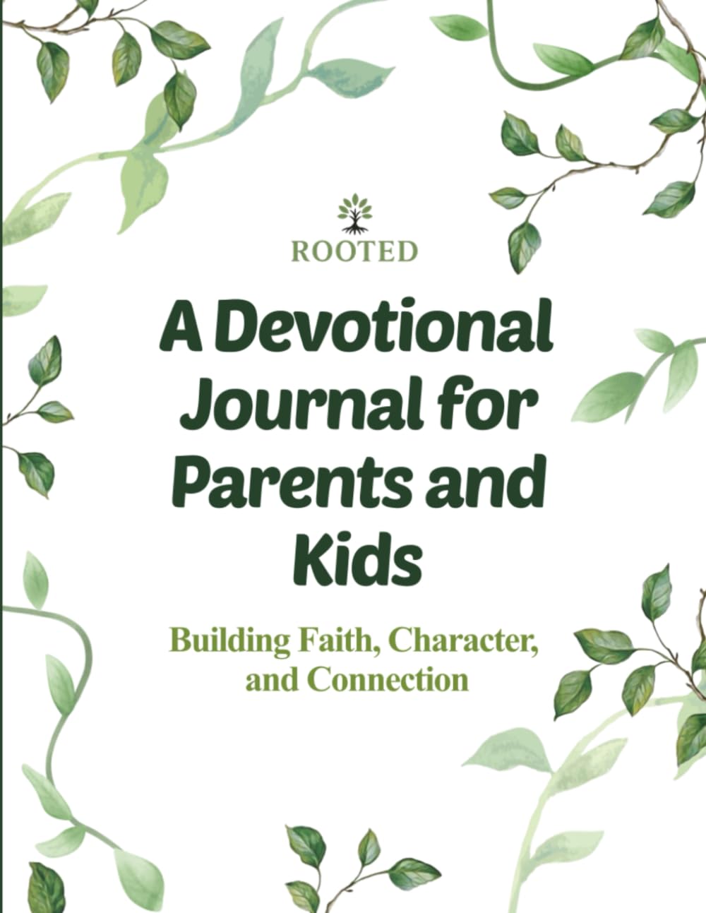 Rooted: A Devotional Journal for Parents and Kids: Building Faith, Character, and Connection