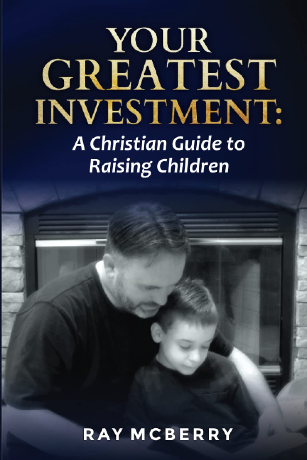 Your Greatest Investment: A Christian Guide to Raising Children