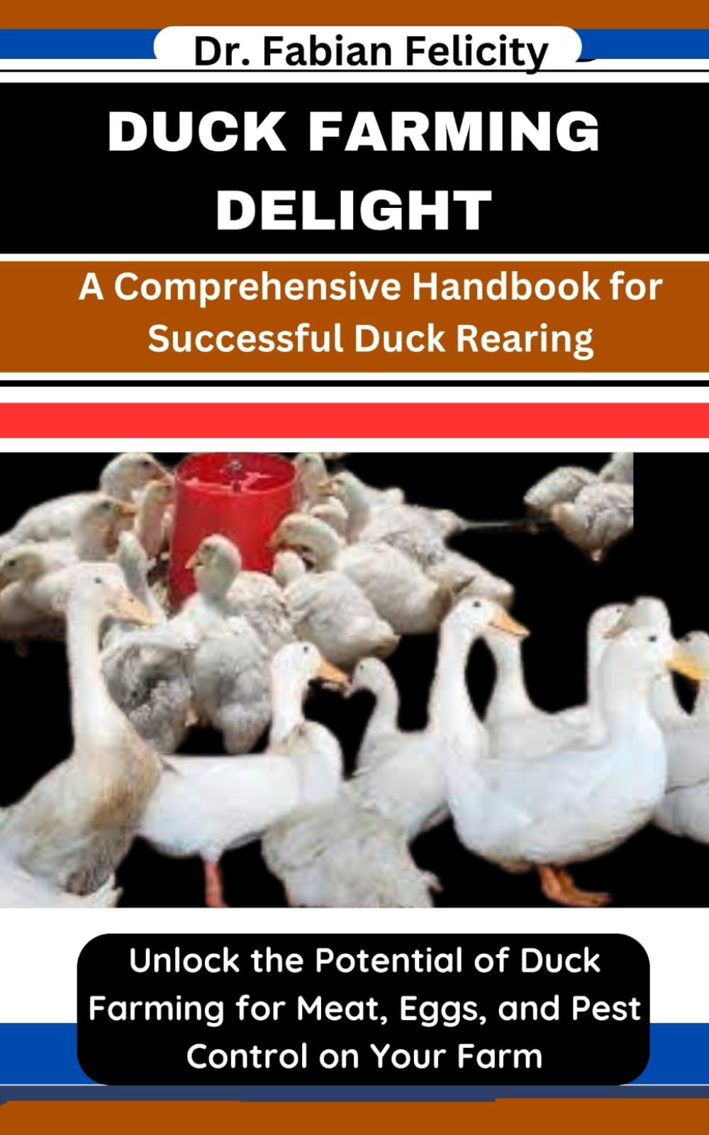DUCK FARMING DELIGHT: A Comprehensive Handbook for Successful Duck Rearing: Unlock the Potential of Duck Farming for Meat, Eggs, and Pest Control on Your Farm