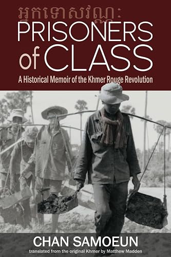 Prisoners of Class: A Historical Memoir of the Khmer Rouge Revolution