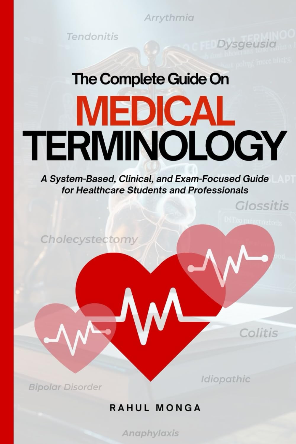 The Complete Guide On MEDICAL TERMINOLOGY: A System-Based, Clinical, and Exam-Focused Guide for Healthcare Students and Professionals