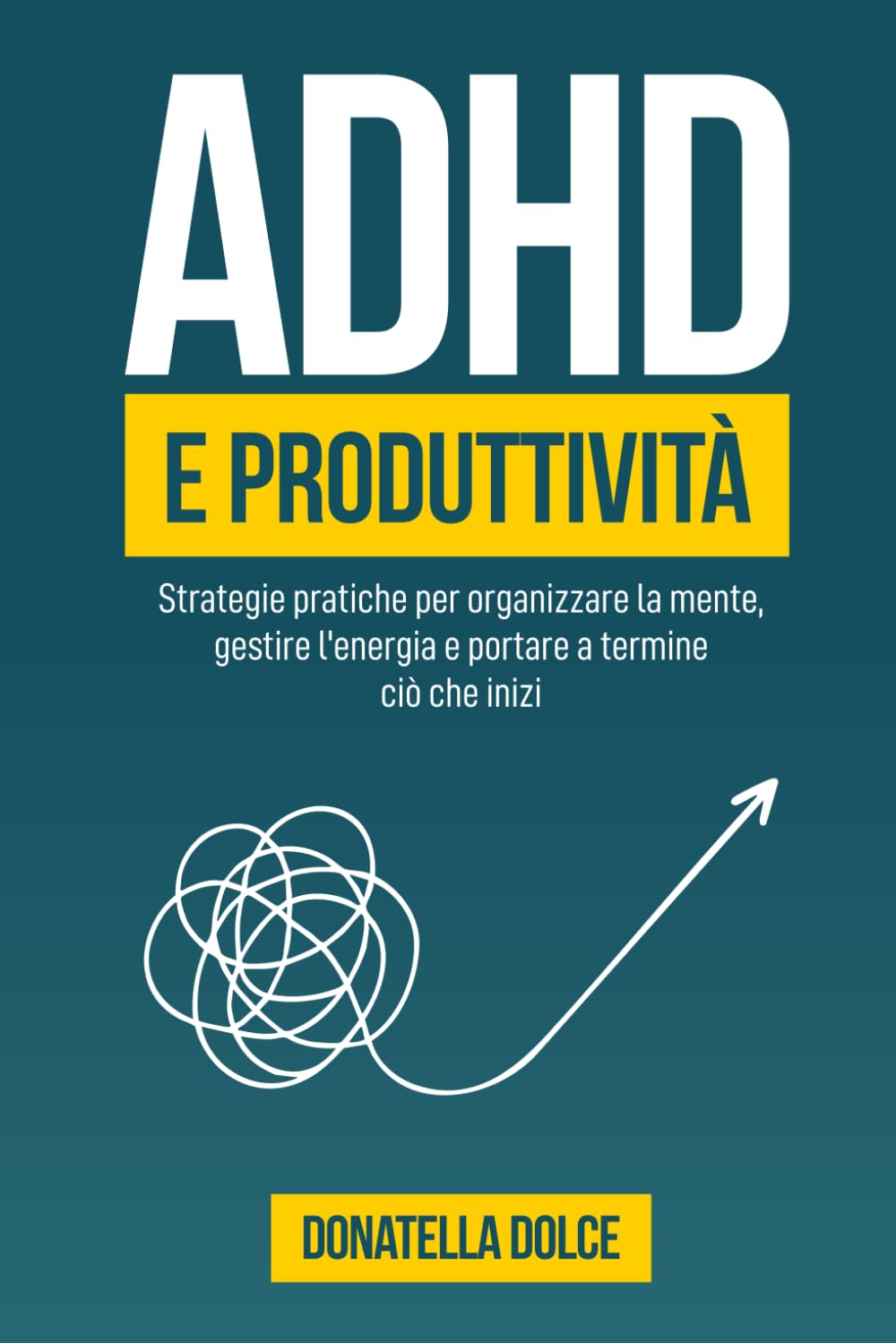 ADHD e produttività: Strategie pratiche per organizzare la mente, gestire l’energia e portare a termine ciò che inizi.