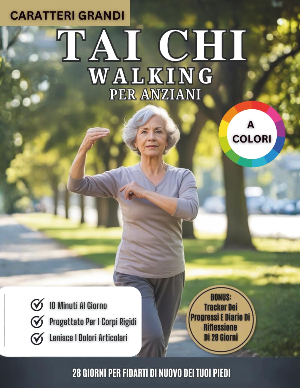 Tai Chi Walking Per Anziani (A Colori): Programma Di Camminata Tai Chi Di 28 Giorni Per Migliorare L’equilibrio, Prevenire Le Cadute E Rafforzare Le Articolazioni