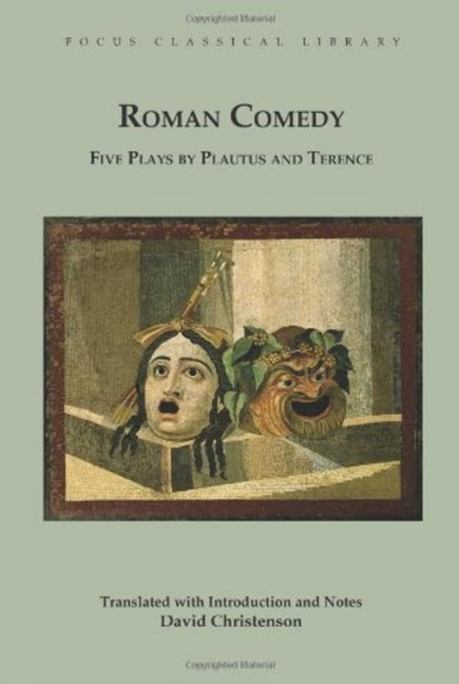 Roman Comedy: Five Plays by Plautus and Terence: Menaechmi, Rudens and Truculentus by Plautus; Adelphoe and Eunuchus by Terence (Focus Classical