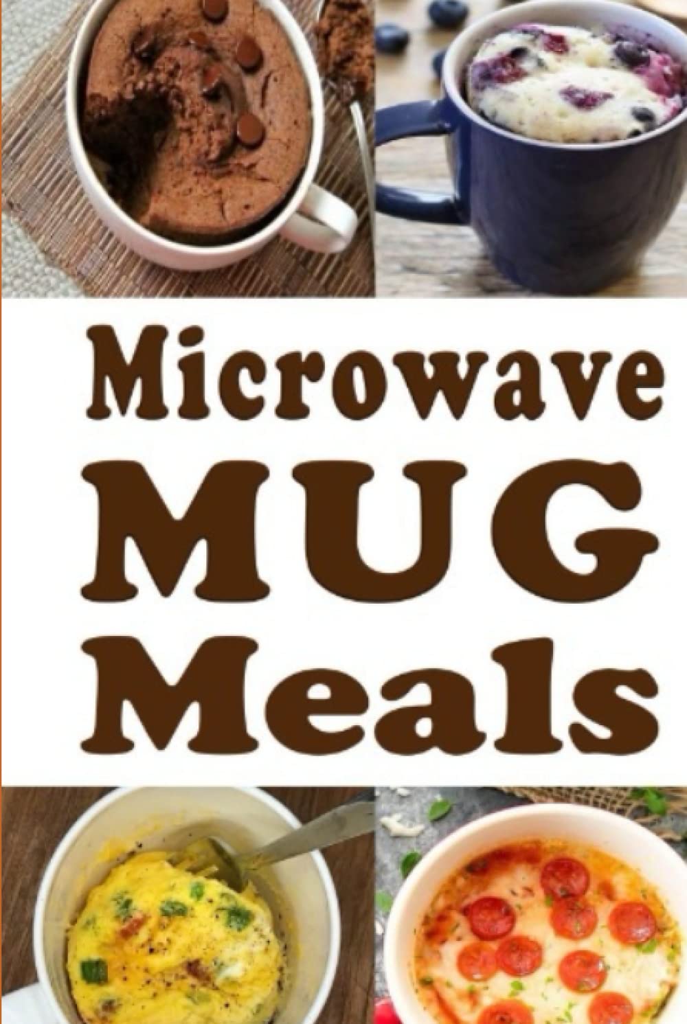 Microwave Mug Meals: Cookbook Full of Microwaveable Mug Recipes