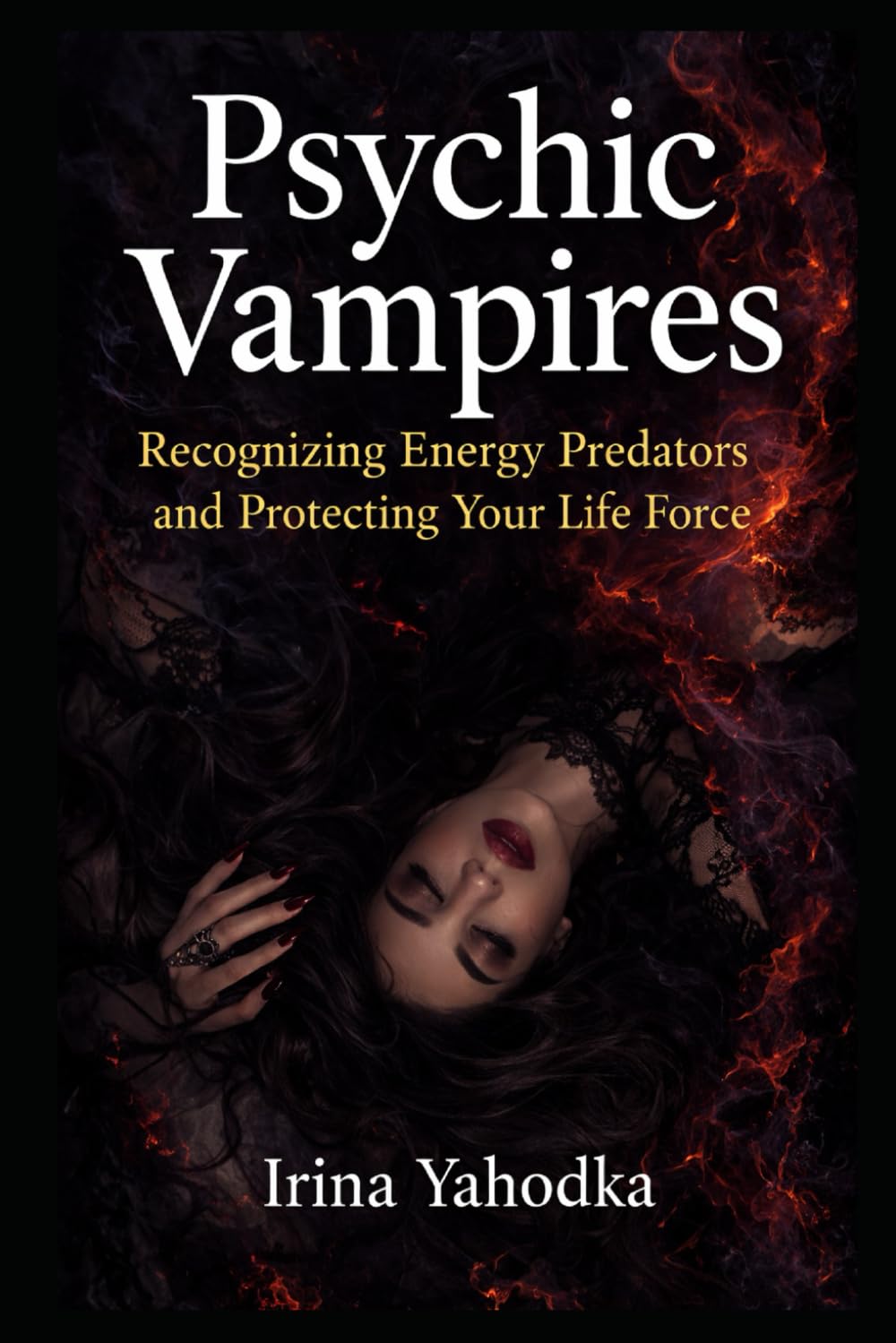 Psychic Vampires: Recognizing Energy Predators, Psychic Vampires, and Protecting Your Aura (Aura & Energy Protection Series)