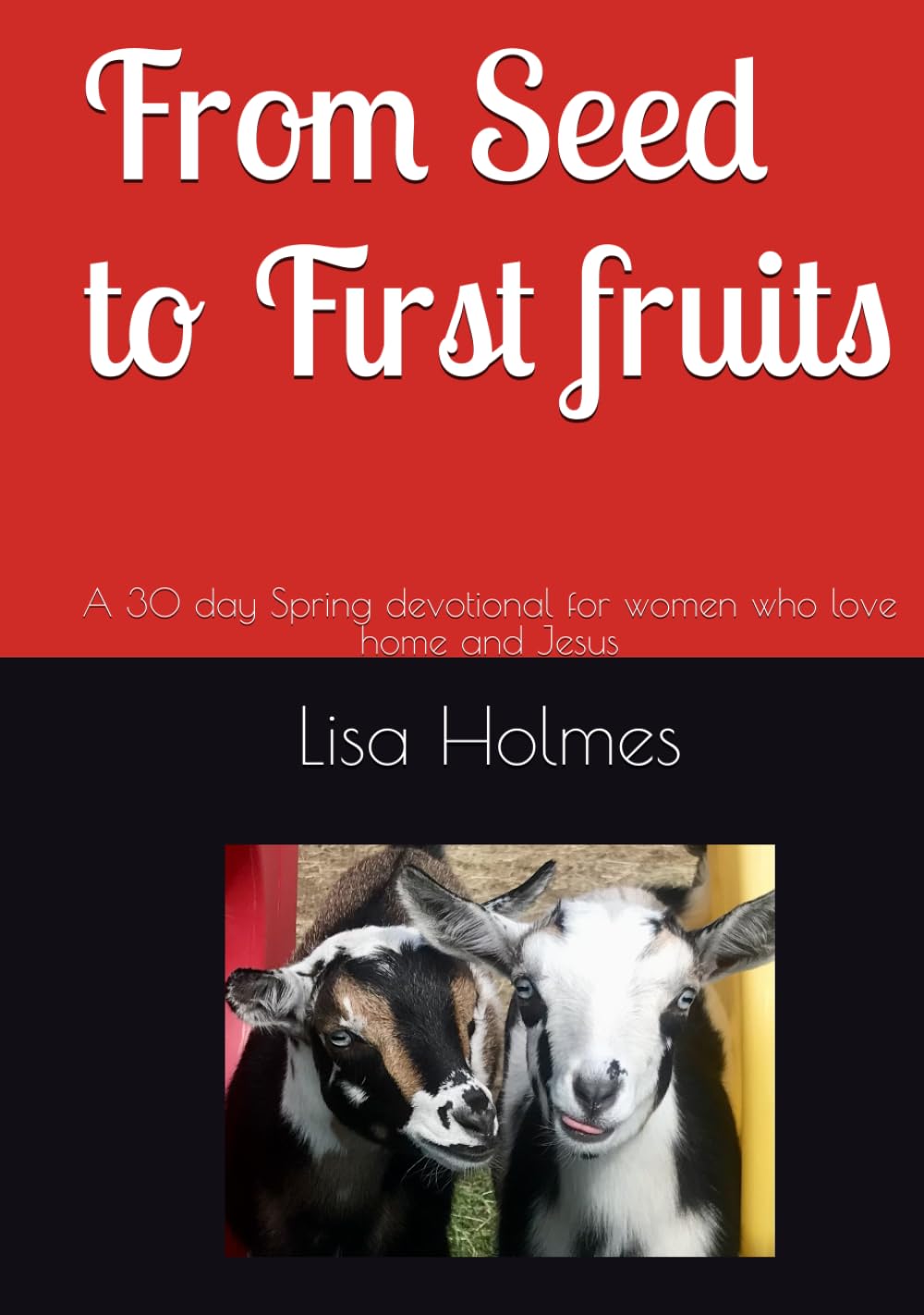From Seed to First Fruits: A 30 day Spring devotional for women who love home and Jesus (Homesteading Devotionals)