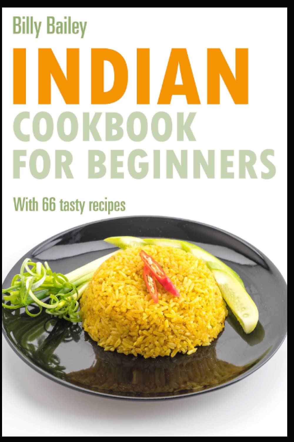 Indian Cookbook for beginners: With 66 tasty recipes