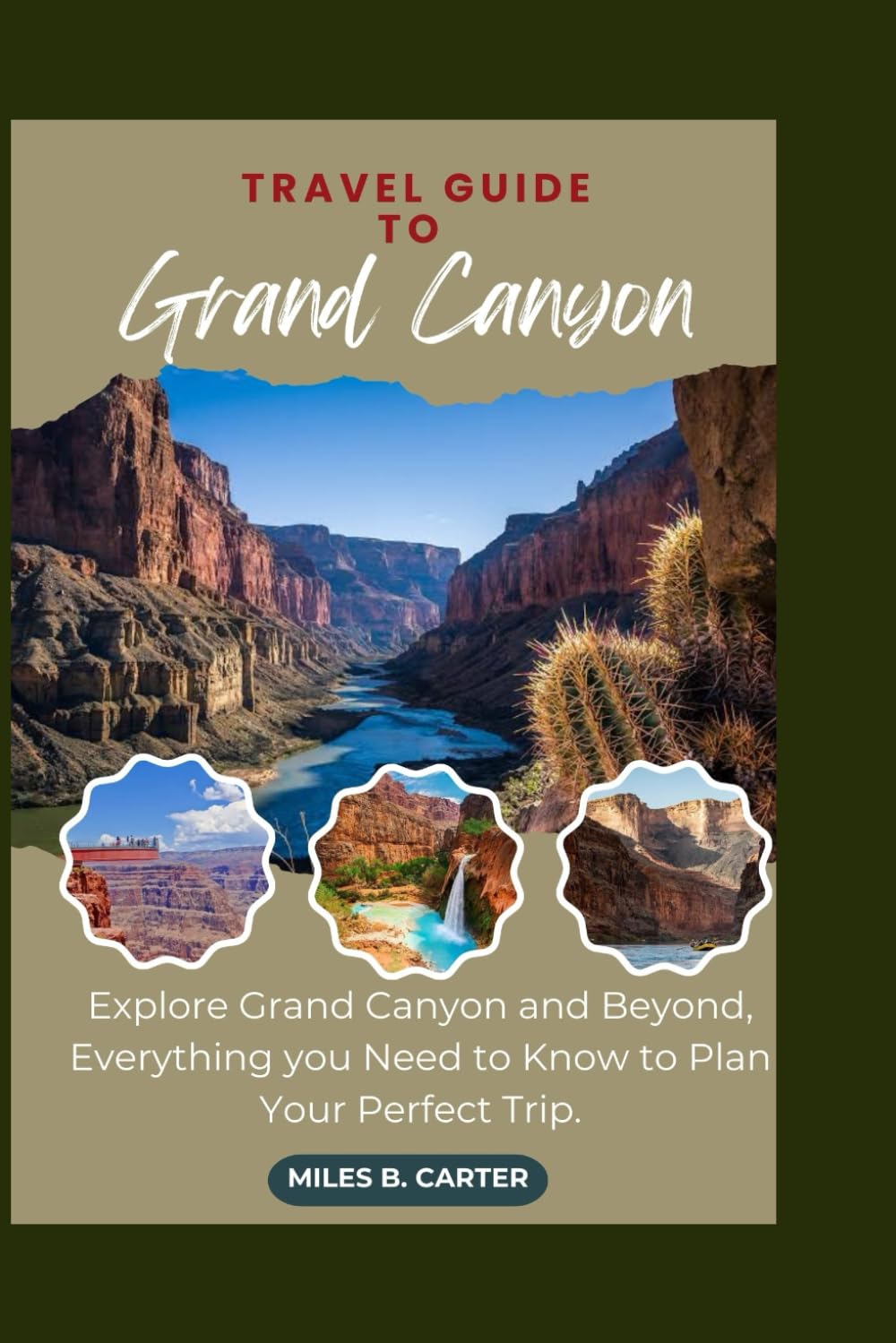 Grand Canyon Travel Guide: Explore the Grand Canyon and Beyond, Everything you Need to Know to Plan Your Perfect Trip.