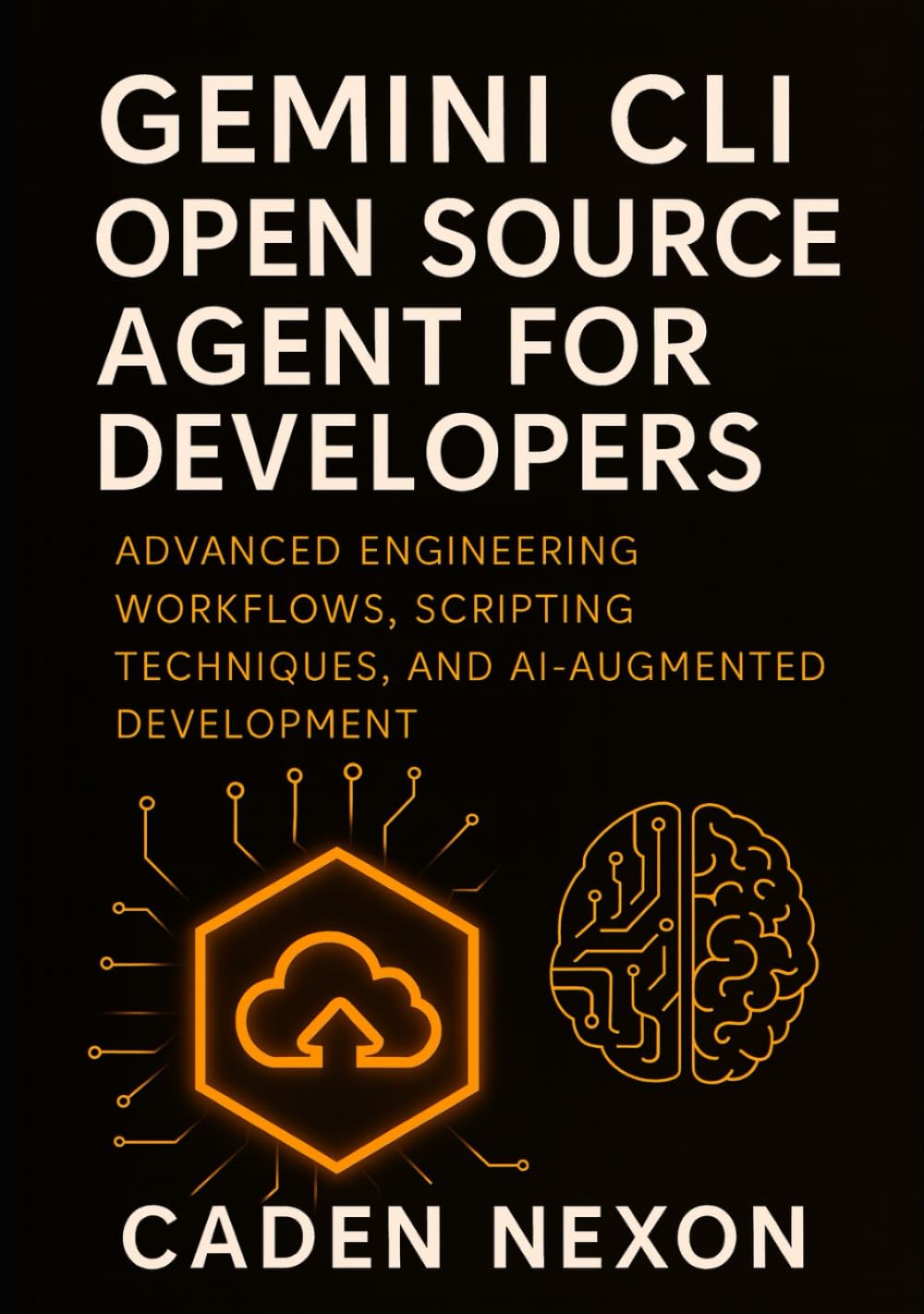 Gemini CLI Open Source Agent for Developers: Advanced Engineering Workflows, Scripting Techniques, and AI-Augmented Development (Gemini Engineering Toolkit Series)